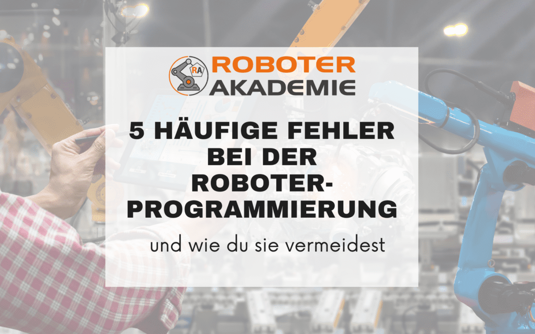 5 häufige Fehler bei der Roboterprogrammierung